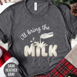 Ill Bring The Milk Holiday Christmas T Shirt