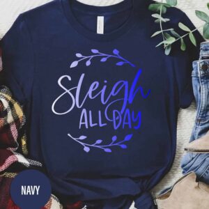 Sleigh All Day Christmas T Shirt