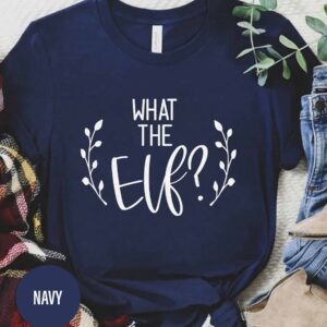 What The Elf Holiday Christmas T Shirt