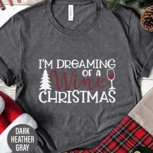 Dreaming Of A Wine Christmas Christmas T Shirt