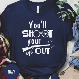 You'll Shoot Your Eye Out Christmas T Shirt