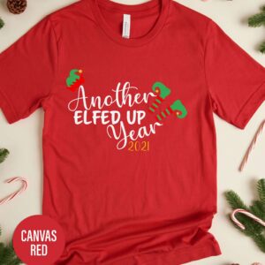 Another Elfed Up Year Christmas T Shirt