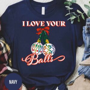 Love Your Holiday Balls Christmas T Shirt