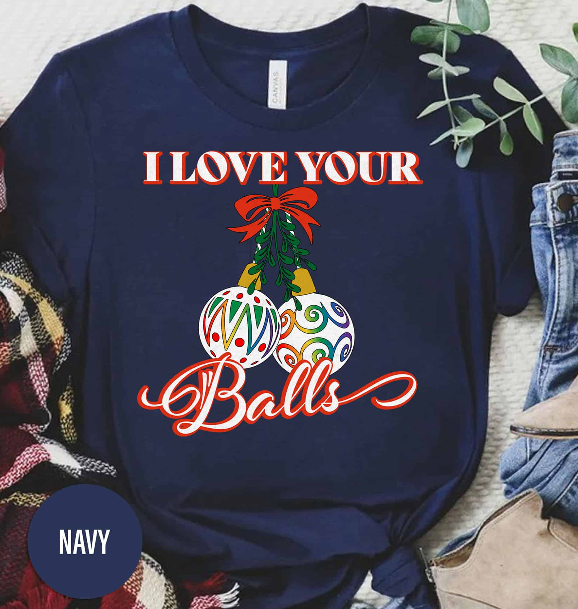 Love Your Holiday Balls Christmas T Shirt