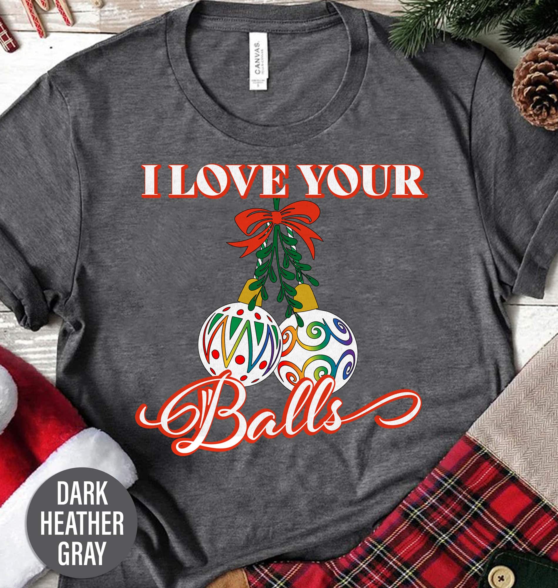 Love Your Holiday Balls Christmas T Shirt