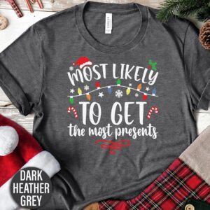 Most Likely To Get The Most Presents Christmas T Shirt