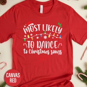Most Likely To Dance To Christmas Songs Christmas T Shirt