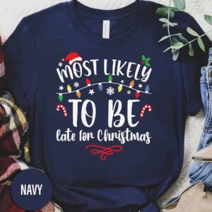 Most Likely To Be Late For Christmas Christmas T Shirt
