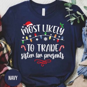 Most Likely To Trade Sister For Presents Christmas T Shirt