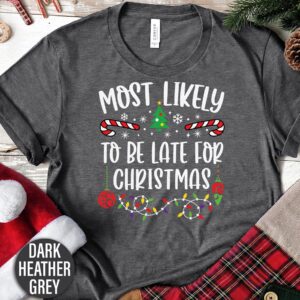 Most Likely To Be Late For Christmas Christmas T Shirt