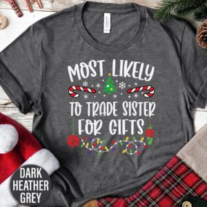 Most Likely To Trade Sister For Gifts Christmas T Shirt