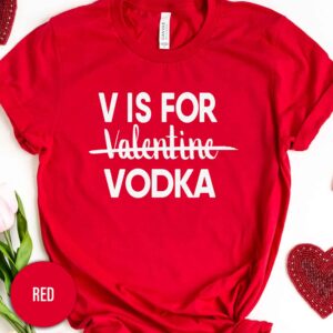 V Is For Vodka Valentines Day T Shirt