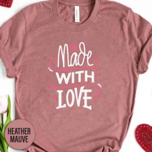 Made With Love Valentines Day T Shirt