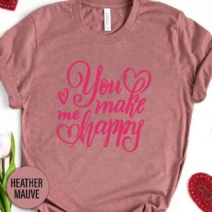 You Make Me Happy Valentines Day T Shirt