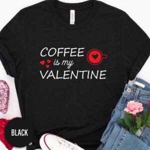 Coffee Is My Valentine Valentines Day T Shirt