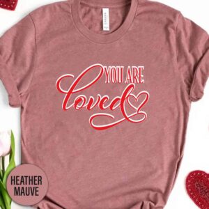 You Are Loved Valentines Day T Shirt
