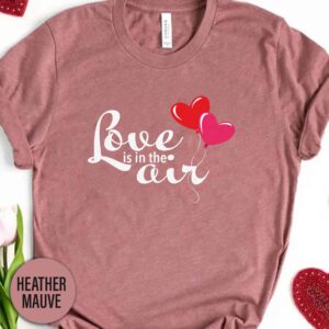 Love Is In The Air Valentines Day T Shirt