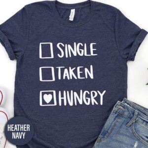Single Taken Hungry Check Food Valentines Day T Shirt
