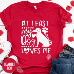 At Least My Dog Loves Me Calligraphy Valentines Day T Shirt