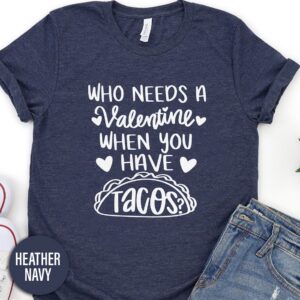 Who Needs A Valentine Tacos Calligraphy Valentines Day T Shirt