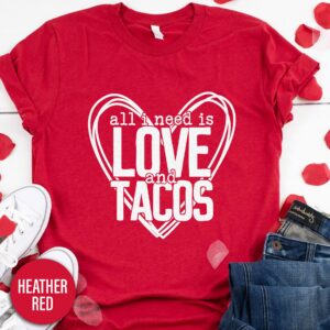 All I Need Is Love And Tacos Heart Valentines Day T Shirt