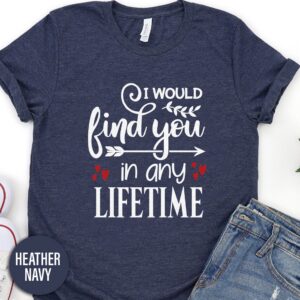 I Would Find You In Any Lifetime Calligraphy Valentines Day T Shirt