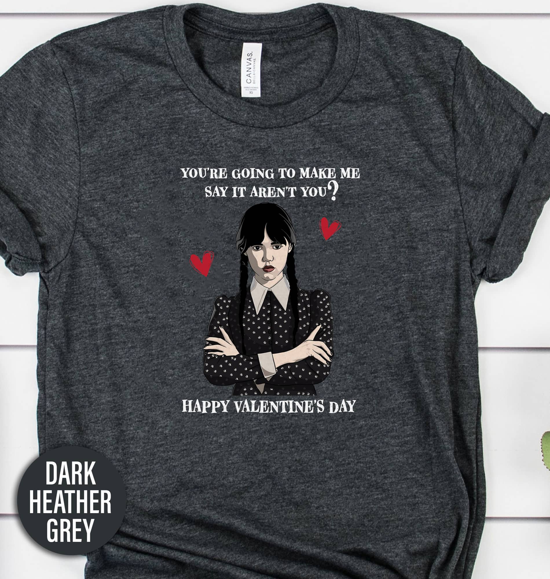 Wednesday Don't Make Me Say It Valentines Day T Shirt