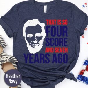 That Is So Four Score And Seven Years Ago T-shirt