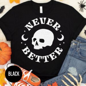 Never Better Edgy Halloween Tee - Holidayshirts.com
