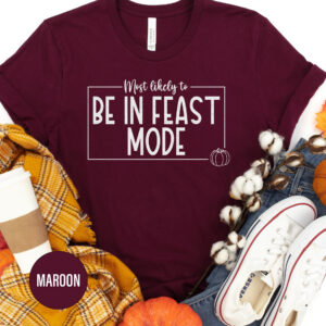 Feast Mode Thanksgiving Tee By Holidayshirts
