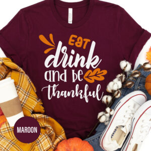 Eat Drink And Be Thankful Thanksgiving T Shirt