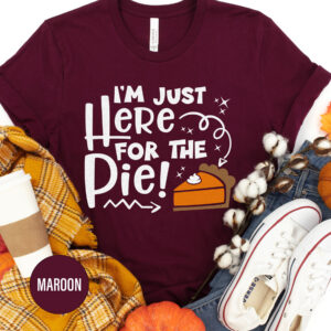 I'm Just Here For The Pie Thanksgiving T Shirt