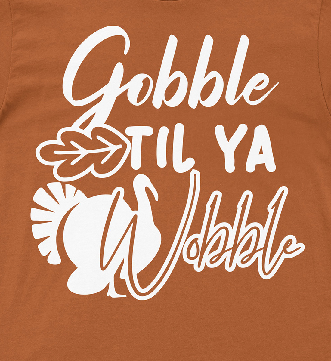 Gobble Til Ya Wobble Thanksgiving T Shirt