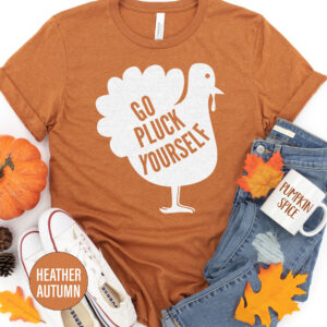 Go Pluck Yourself Thanksgiving T Shirt