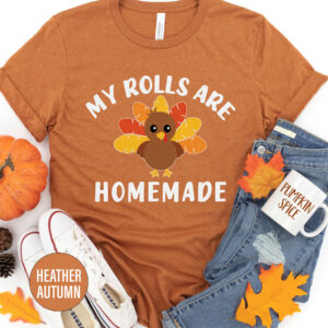 My Rolls Are Homemade Thanksgiving T Shirt