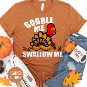 Gobble Me Swallow Me Thanksgiving T Shirt