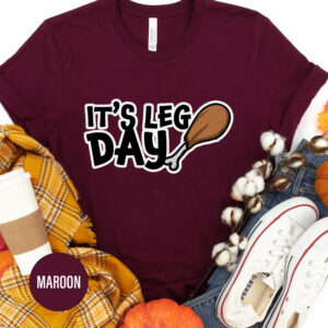 It's Leg Day Thanksgiving Turkey Thanksgiving T Shirt