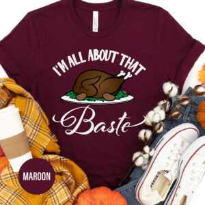 I'm All About That Baste Thanksgiving T Shirt