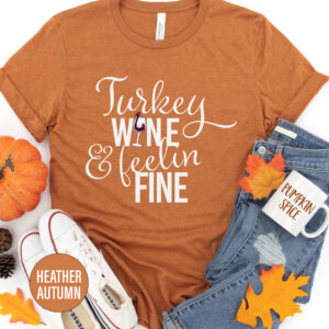 Turkey Wine And Feelin Fine Thanksgiving T Shirt