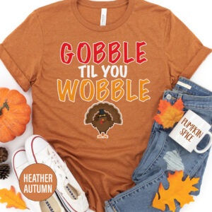 Gobble Till You Wobble Thanksgiving T Shirt