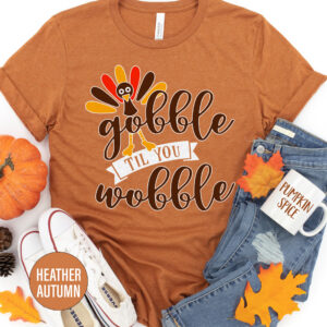 Gobble Till You Wobble Thanksgiving T Shirt