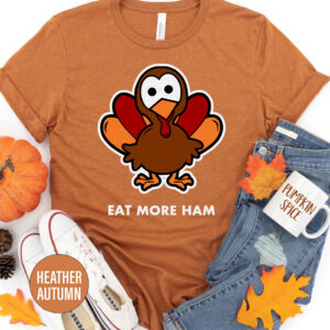 Eat More Ham Thanksgiving T Shirt