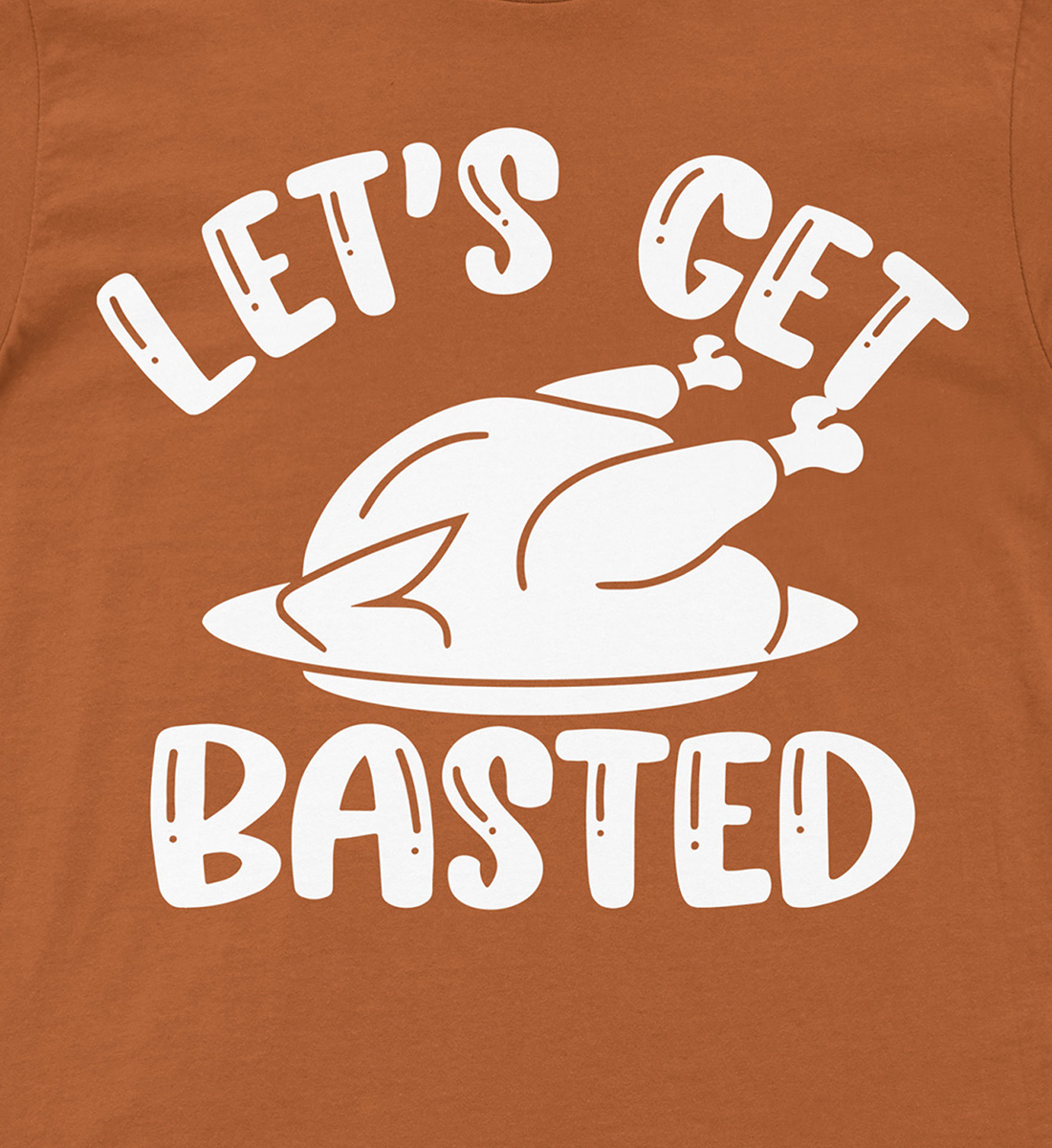 Let's Get Basted Thanksgiving T Shirt