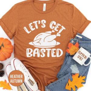 Let's Get Basted Thanksgiving T Shirt