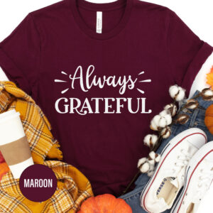 Always Grateful Thanksgiving T Shirt