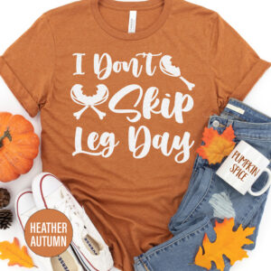 Don't Skip Leg Day Thanksgiving T Shirt