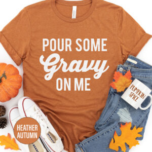 Pour Some Gravy On Me Thanksgiving T Shirt