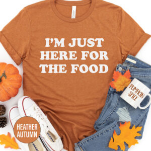 I'm Just Here Fo Rhte Food Thanksgiving T Shirt