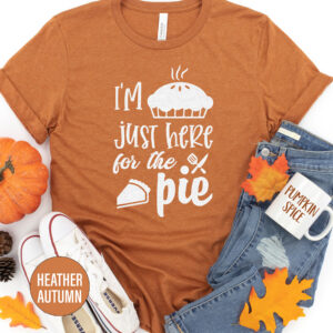 Here For The Pie Thanksgiving T Shirt