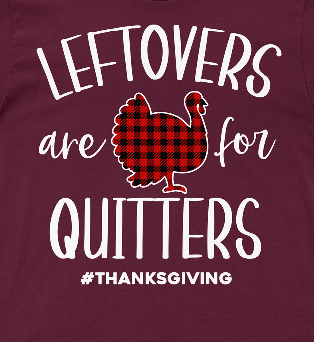 Left Overs Are For Quitters Thanksgiving T Shirt